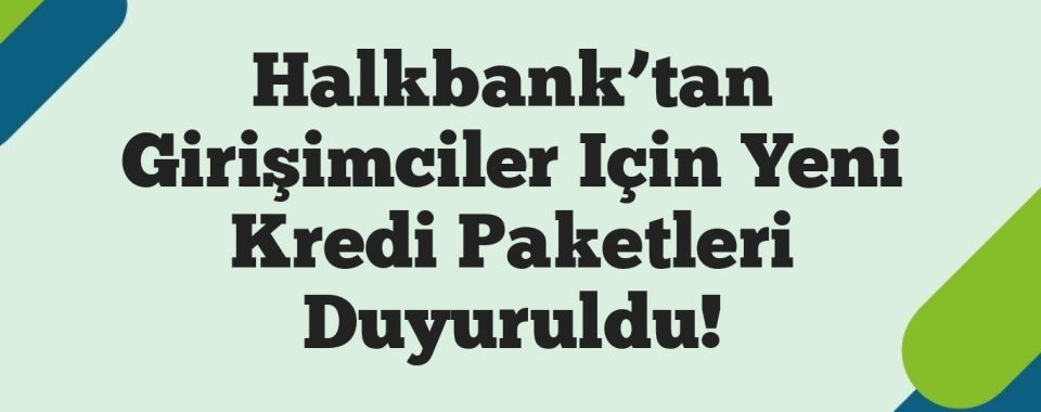 Halkbank’tan Girişimciler Için Yeni Kredi Paketleri Duyuruldu!