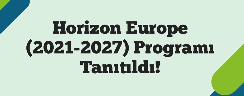 Horizon Europe (2021-2027) Programı Tanıtıldı!