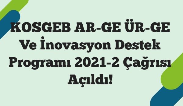 KOSGEB AR-GE ÜR-GE Ve İnovasyon Destek Programı 2021-2 Çağrısı Açıldı!