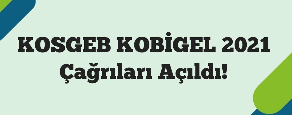 KOSGEB KOBİGEL 2021 Çağrıları Açıldı!