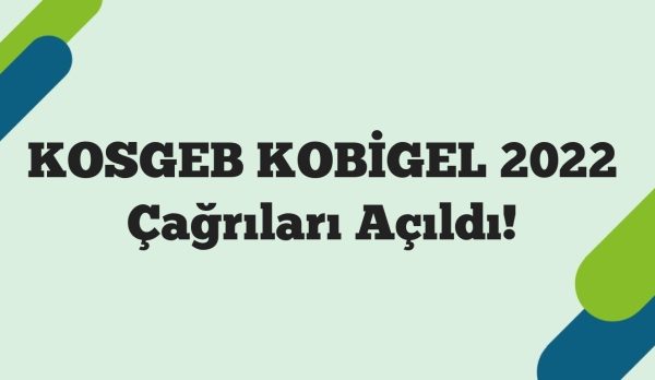 KOSGEB KOBİGEL 2022 Çağrıları Açıldı!