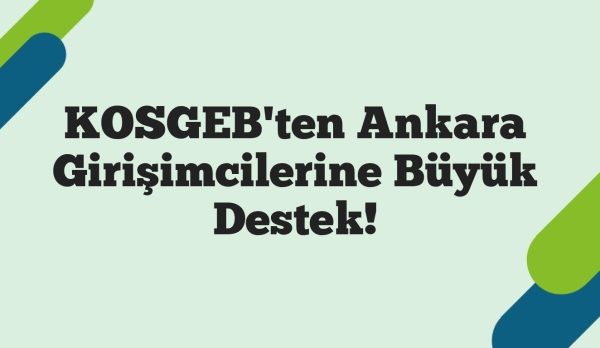 KOSGEB'ten Ankara Girişimcilerine Büyük Destek!