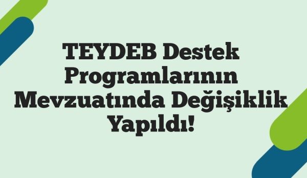 TEYDEB Destek Programlarının Mevzuatında Değişiklik Yapıldı!