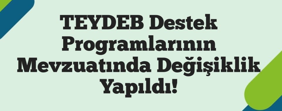 TEYDEB Destek Programlarının Mevzuatında Değişiklik Yapıldı!