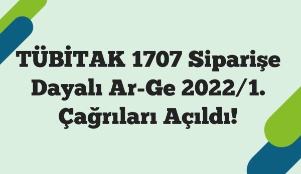 TÜBİTAK 1707 Siparişe Dayalı Ar-Ge 2022/1. Çağrıları Açıldı!