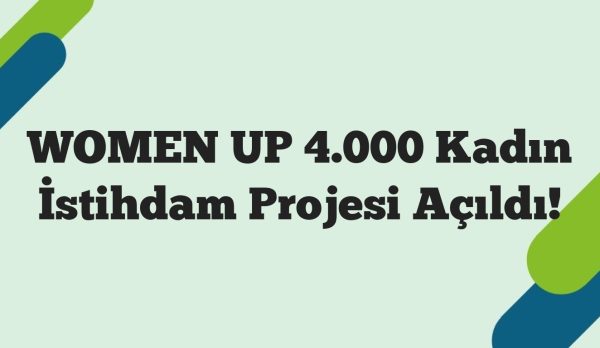 WOMEN UP 4.000 Kadın İstihdam Projesi Açıldı!