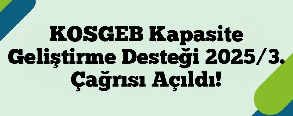 KOSGEB Kapasite Geliştirme Desteği 2025/3. Çağrısı Açıldı!