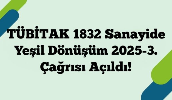 TÜBİTAK 1832 Sanayide Yeşil Dönüşüm 2025-3. Çağrısı Açıldı!