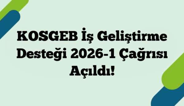 KOSGEB İş Geliştirme Desteği 2026-1 Çağrısı Açıldı!
