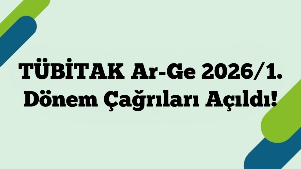 TÜBİTAK Ar-Ge 2026/1. Dönem Çağrıları Açıldı!