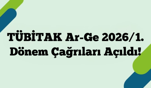 TÜBİTAK Ar-Ge 2026/1. Dönem Çağrıları Açıldı!