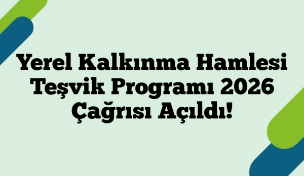 Yerel Kalkınma Hamlesi Teşvik Programı 2026 Çağrısı Açıldı!
