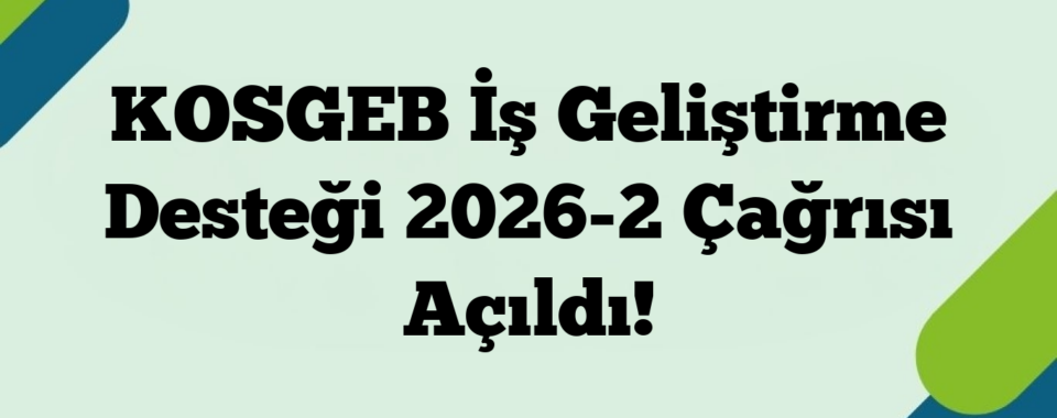 KOSGEB İş Geliştirme Desteği 2026-2 Çağrısı Açıldı!