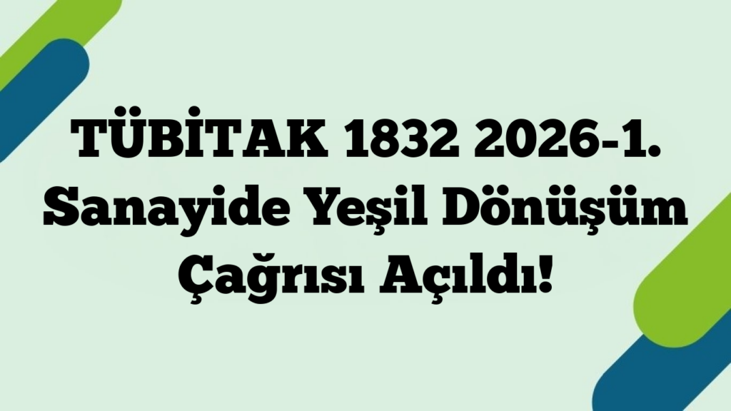 TÜBİTAK 1832 2026-1. Sanayide Yeşil Dönüşüm Çağrısı Açıldı!