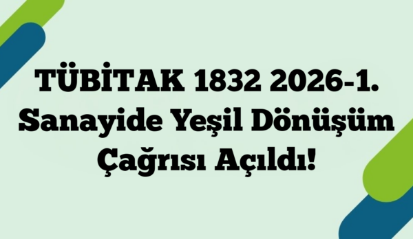 TÜBİTAK 1832 2026-1. Sanayide Yeşil Dönüşüm Çağrısı Açıldı!
