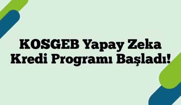 KOSGEB Yapay Zeka Kredi Programı Başladı!