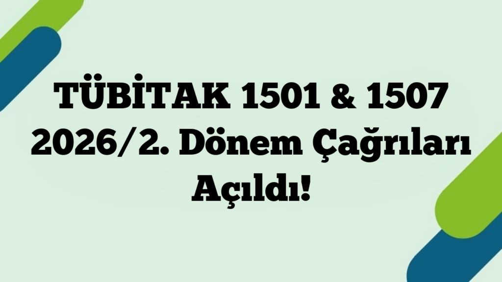 TÜBİTAK 1501 & 1507 2026/2. Dönem Çağrıları Açıldı!
