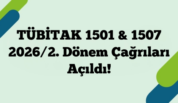 TÜBİTAK 1501 & 1507 2026/2. Dönem Çağrıları Açıldı!