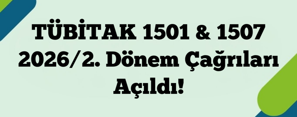 TÜBİTAK 1501 & 1507 2026/2. Dönem Çağrıları Açıldı!