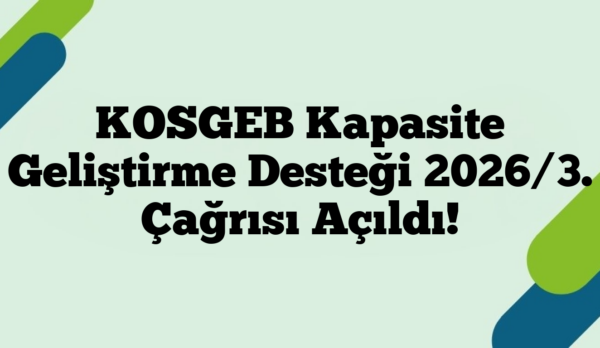 KOSGEB Kapasite Geliştirme Desteği 2026/3. Çağrısı Açıldı!