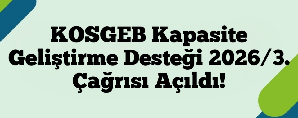 KOSGEB Kapasite Geliştirme Desteği 2026/3. Çağrısı Açıldı!