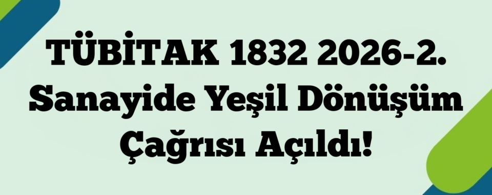TÜBİTAK 1832 2026-2. Sanayide Yeşil Dönüşüm Çağrısı Açıldı!