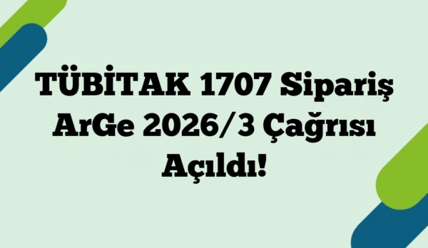 TÜBİTAK 1707 Sipariş ArGe 2026/3 Çağrısı Açıldı!