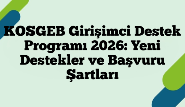 KOSGEB Girişimci Destek Programı 2026: Yeni Destekler ve Başvuru Şartları